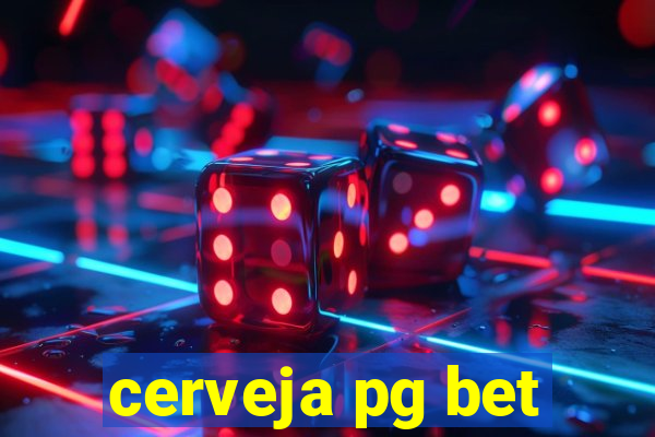 cerveja pg bet